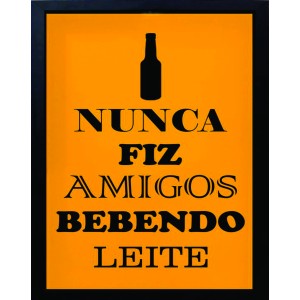 Placa Decorativa   Nunca fiz amigos bebendo leite